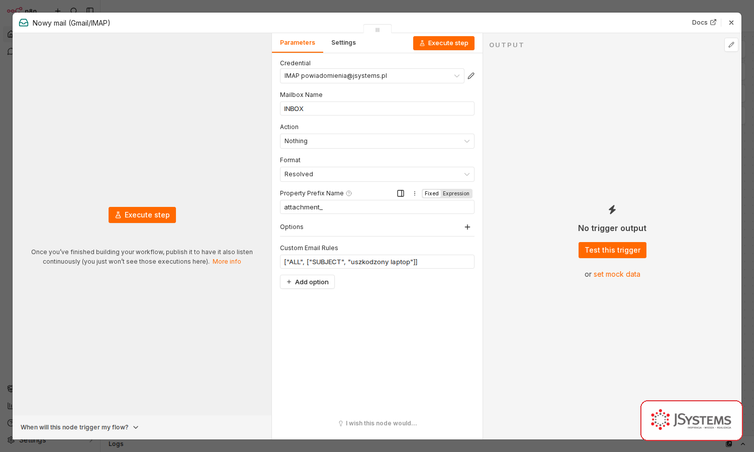 Skonfigurowany węzeł Email Trigger (IMAP) w n8n z podpiętym poświadczeniem powiadomienia@jsystems.pl, folder INBOX, format Resolved