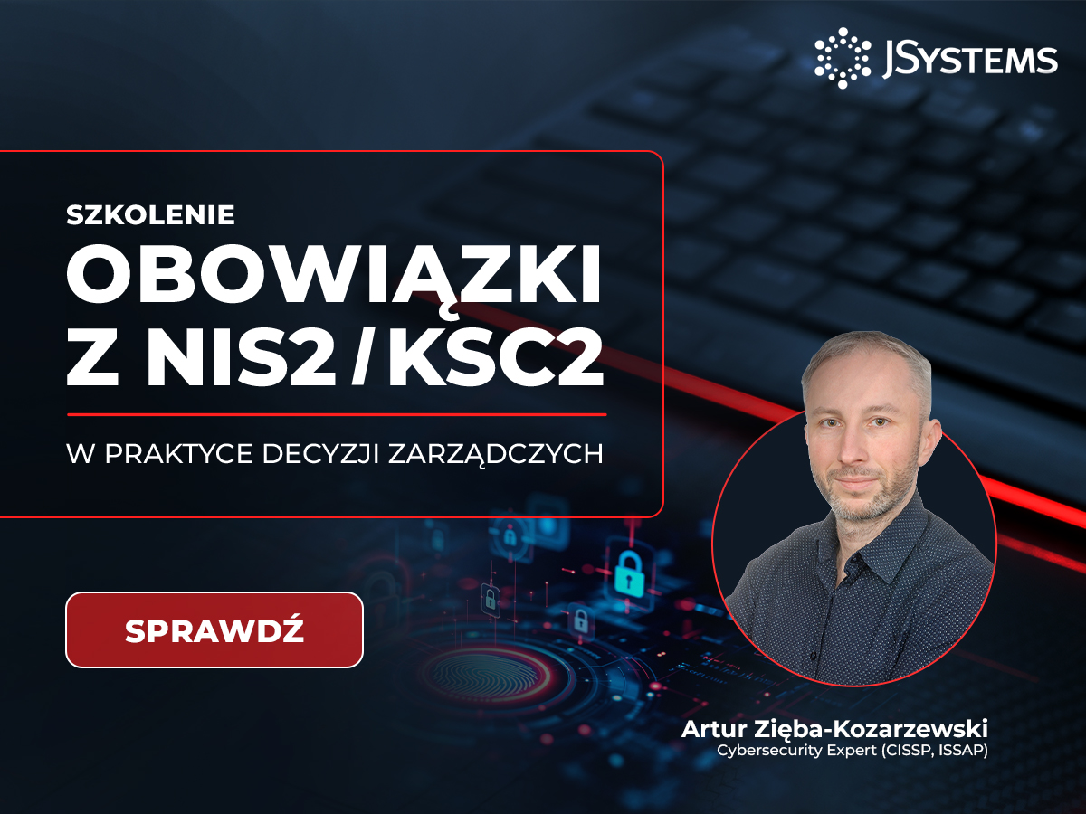 Szkolenie Obowiązki z NIS2 / KSC2 w praktyce decyzji zarządczych - JSystems